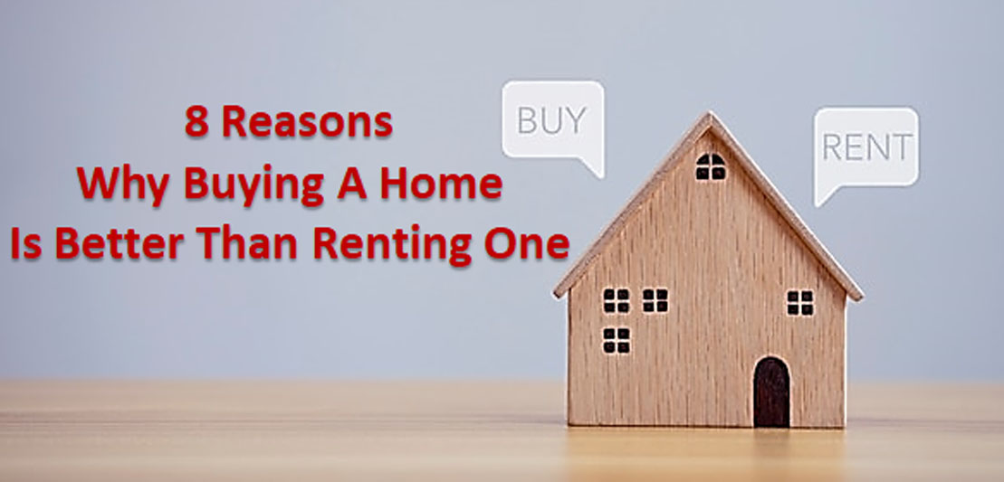 8 Reasons Why Buying A Home Is Better Than Renting One